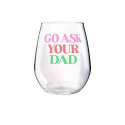 Go Ask Your Dad Wine Glass