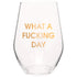What A Fucking Day Wine Glass