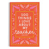 100 Things I Love About My Teachers Journal