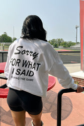 Sorry For What I Said Sweatshirt