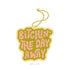 Bitchin' The Day Away Air Freshener