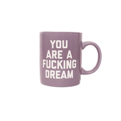 You Are A Fucking Dream Mug