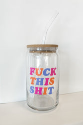 Fuck This Shit Beer Can Glass
