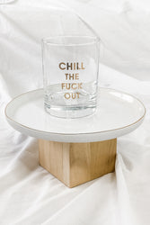 Chill The Fuck Out Rocks Glass