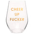 Cheer Up Fucker Wine Glass
